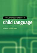 Cambridge Handbook of Child Language (Cambridge Handbooks in Language and Linguistics)