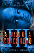 A CHILD OF A CRACKHEAD III