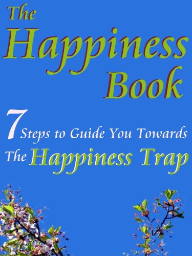 Happiness Book (7 Steps to Guide You Towards The Happiness Trap)