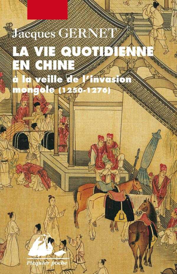 La vie quotidienne en chine: A la veille de l'invasion mongole (1250-1276)