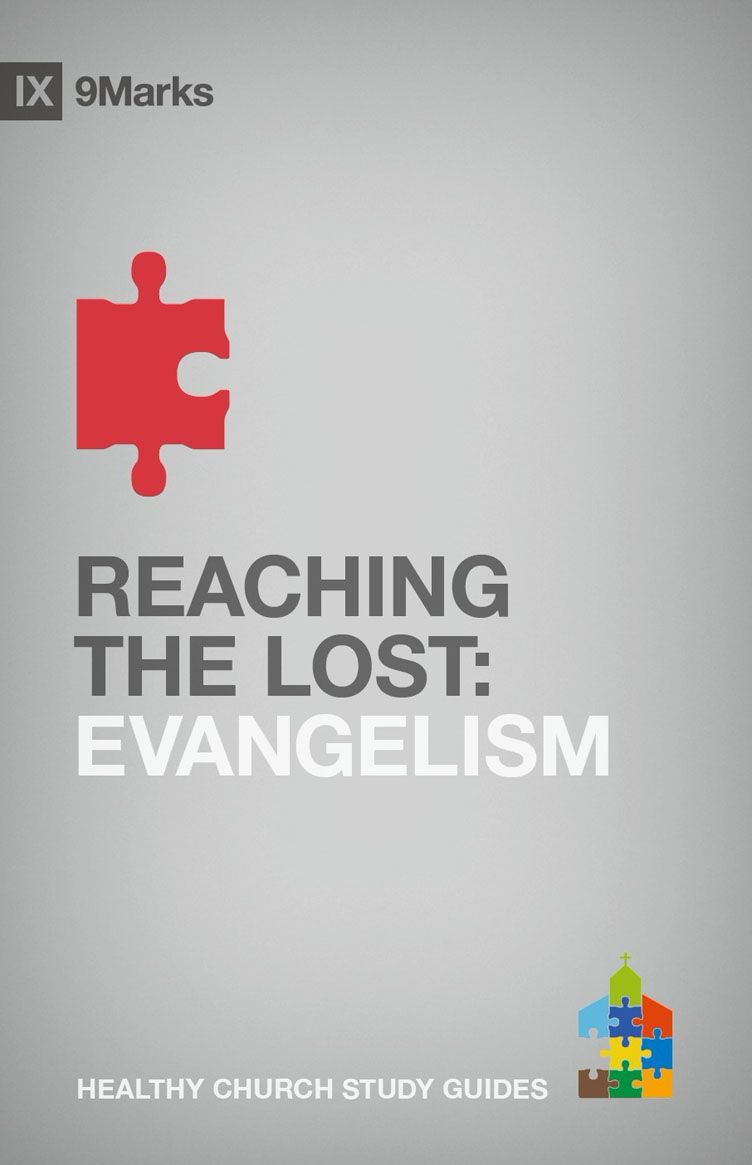 Reaching the Lost: Evangelism (9Marks Healthy Church Study Guides)