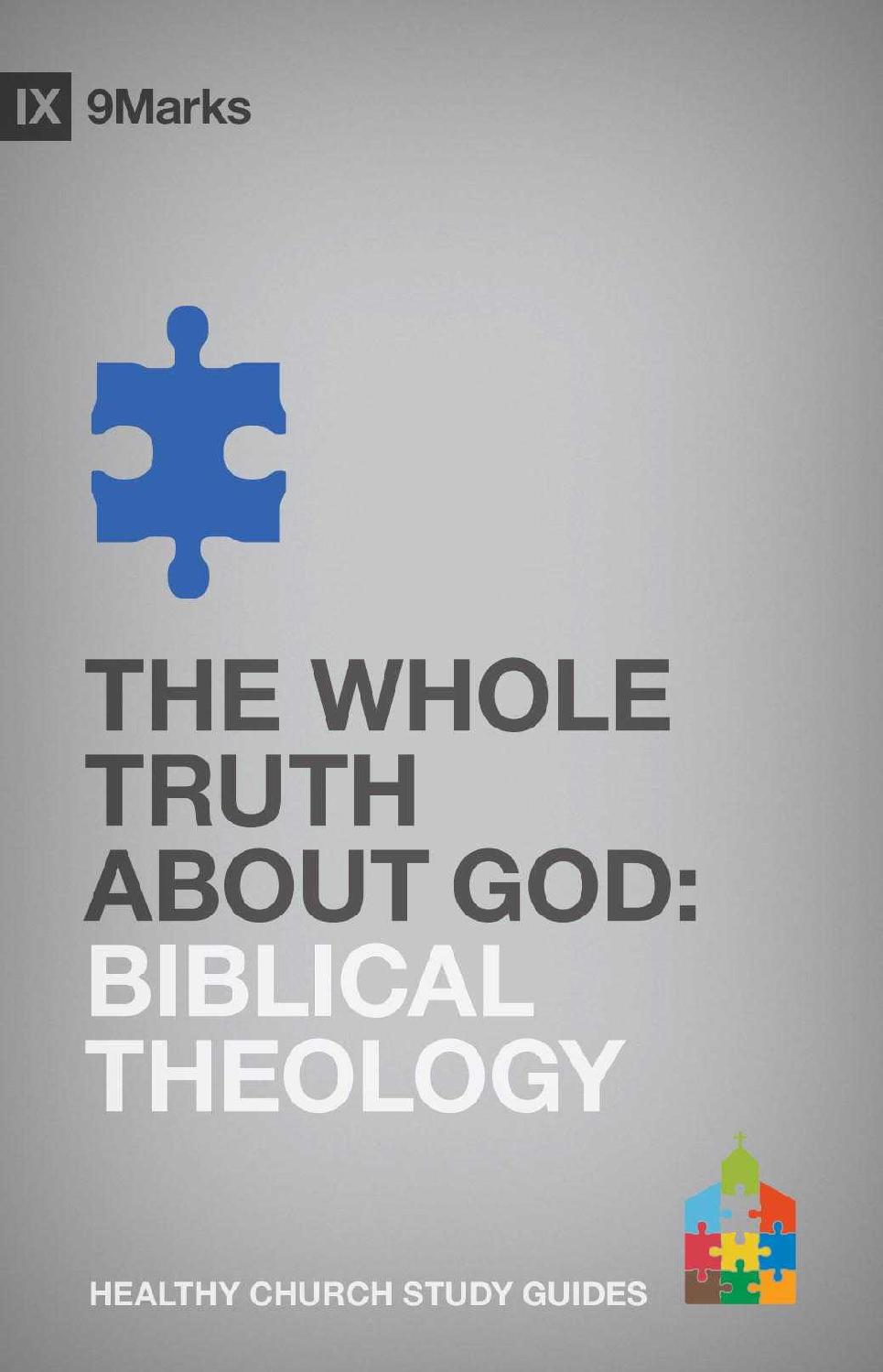 The Whole Truth About God: Biblical Theology (9Marks Healthy Church Study Guides)