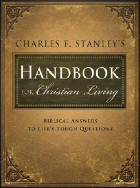 Charles Stanley's Handbook for Christian Living: Biblical Answers to Life's Tough Questions