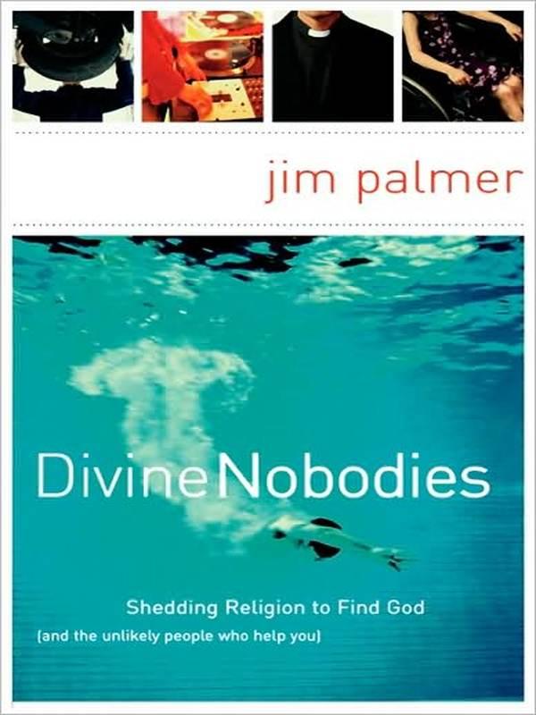 Divine Nobodies: Shedding Religion to Find God (And the Unlikely People Who Help You)