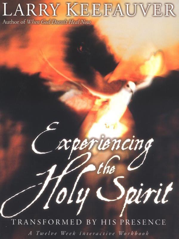 Experiencing the Holy Spirit: Transformed by His Presence - a Twelve-Week Interactive Workbook