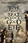 The Thief Who Spat In Luck's Good Eye (Amra Thetys Series Book 2)