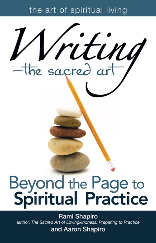 Writing—-The Sacred Art: Beyond the Page to Spiritual Practice (Art of Spiritual Living)