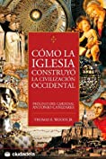 Como la iglesia construyo la civilizacion occidental (Ensayo) (Spanish Edition)