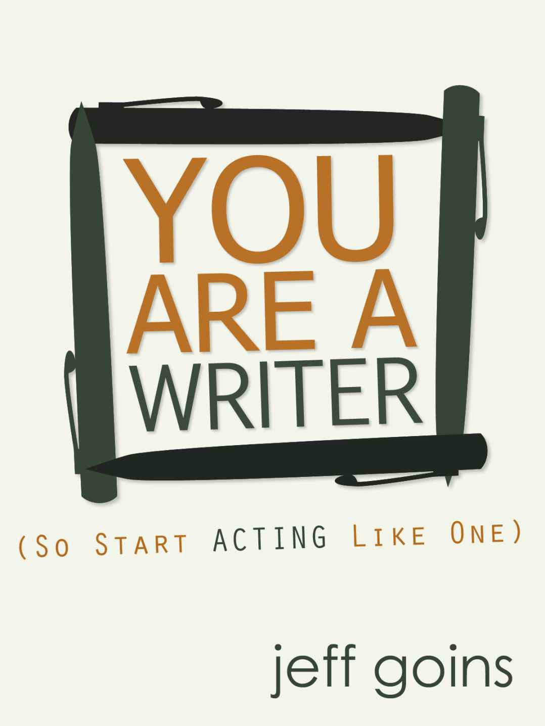 You Are a Writer (So Start Acting Like One)