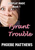 Tyrant Trouble (Mudflat Magic Book 1)