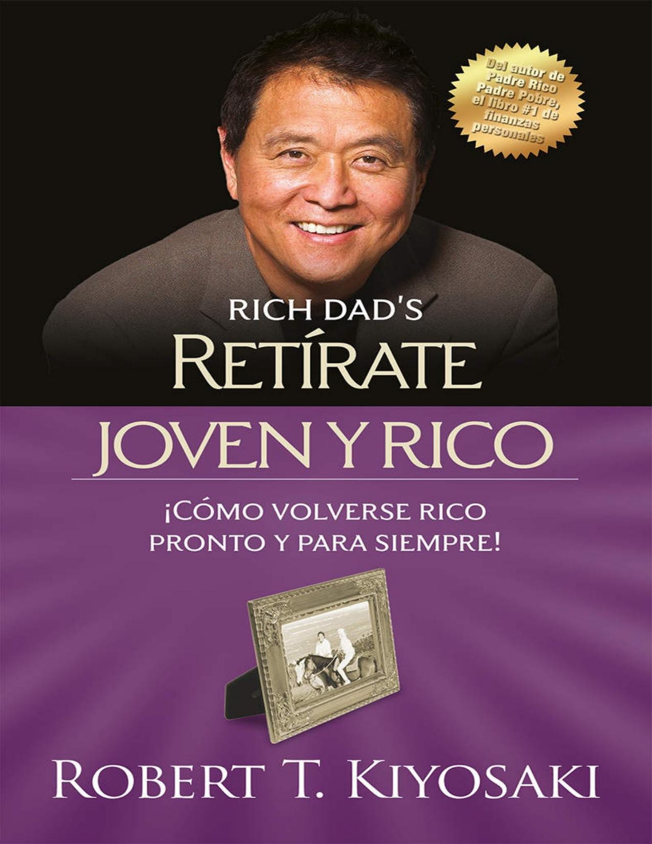 Ret&iacute;rate joven y rico: &iexcl;C&oacute;mo volverse rico pronto y para siempre! (Spanish Edition)