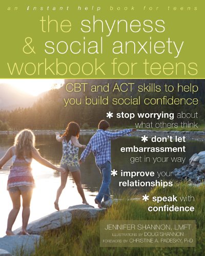 The Shyness and Social Anxiety Workbook for Teens: CBT and ACT Skills to Help You Build Social Confidence