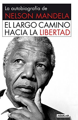 El largo camino hacia la libertad: La autobiograf&iacute;a de Nelson Mandela (Spanish Edition)