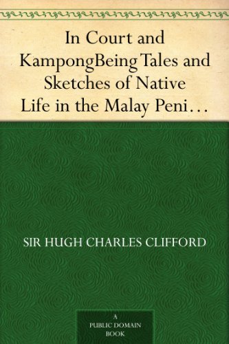 In Court and Kampong Being Tales and Sketches of Native Life in the Malay Peninsula