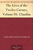 The Lives of the Twelve Caesars, Volume 05: Claudius