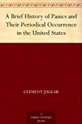 A Brief History of Panics and Their Periodical Occurrence in the United States