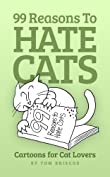 99 Reasons to Hate Cats: Cartoons for Cat Lovers