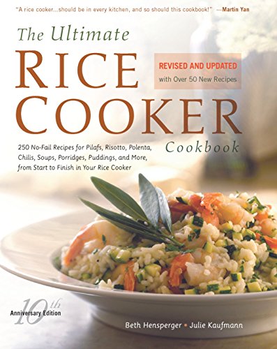 The Ultimate Rice Cooker Cookbook: 250 No-Fail Recipes for Pilafs, Risottos, Polenta, Chilis, Soups, Porridges, Puddings, and More, fro (Non)