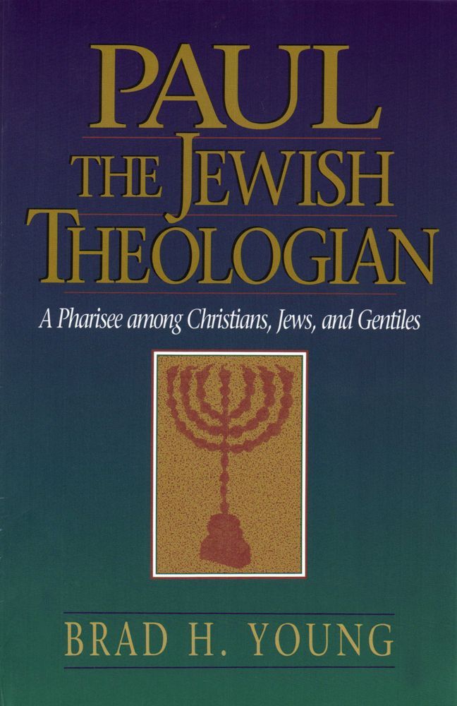 Paul the Jewish Theologian: A Pharisee Among Christians, Jews, and Gentiles