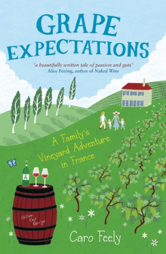 Grape Expectations: A Family's Vineyard Adventure in France (Caro Feely Book 1)