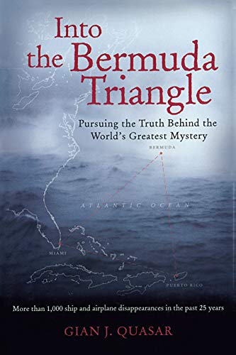 Into the Bermuda Triangle: Pursuing the Truth Behind the World's Greatest Mystery