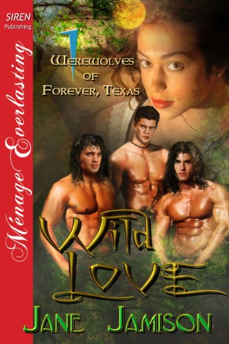 Wild Love [Werewolves of Forever, Texas 1] (Siren Publishing Menage Everlasting)