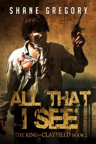 All That I See (The King of Clayfield Book 2)