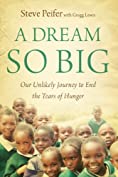 A Dream So Big: Our Unlikely Journey to End the Tears of Hunger