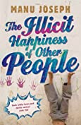 The Illicit Happiness of Other People: A Darkly Comic Novel Set in Modern India