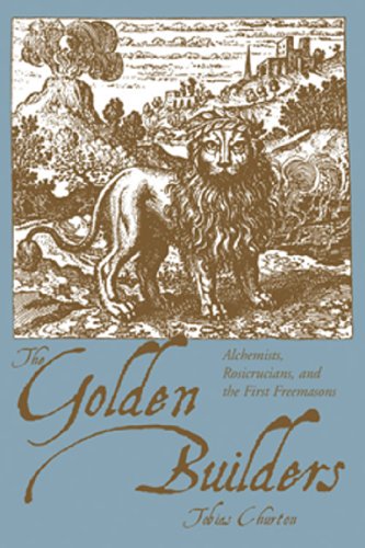 The Golden Builders: Alchemists, Rosicrucians, First Freemasons