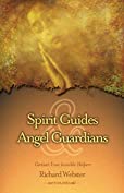 Spirit Guides &amp; Angel Guardians: Contact Your Invisible Helpers