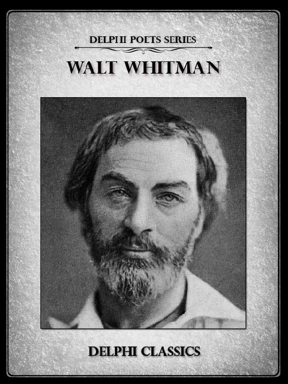 Delphi Complete Works of Walt Whitman (Illustrated) (Delphi Poets Series)