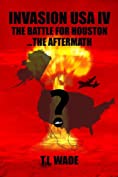 INVASION USA (Book 4) - The Battle for Houston...The Aftermath