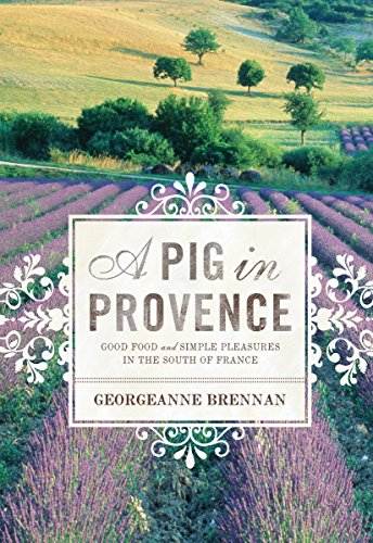 A Pig in Provence: Good Food and Simple Pleasures in the South of France