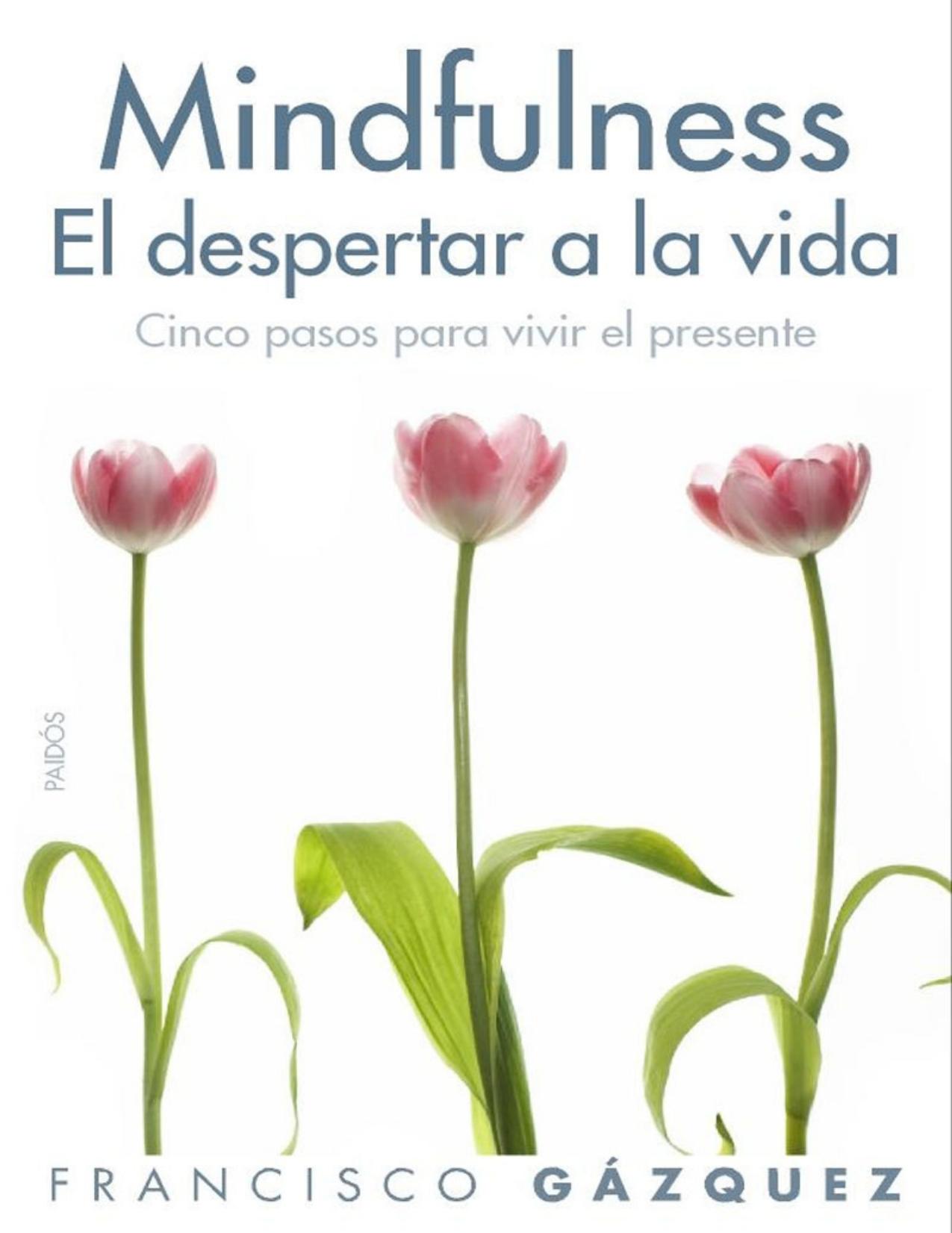 Mindfulness. El despertar a la vida: Cinco pasos para vivir el presente (Spanish Edition)