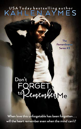 Don&rsquo;t Forget to Remember Me - Amnesia Medical Romance: The Remembrance Series, Book 3 (The Remembrance Trilogy 2)