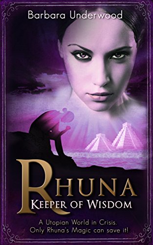 Rhuna, Keeper of Wisdom: A Utopian World in Crisis (A Quest for Ancient Wisdom Book 1)