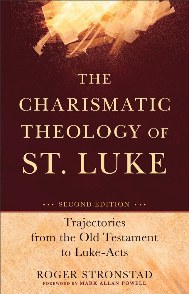 Charismatic Theology of St. Luke, The: Trajectories From the Old Testament to Luke-Acts