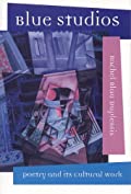 Blue Studios: Poetry and Its Cultural Work (Modern &amp; Contemporary Poetics)