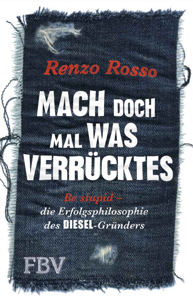 Mach doch mal was Verrücktes!: Be stupid - die Erfolgsphilosophie des DIESEL-Gründers (German Edition)