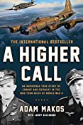 A Higher Call: An Incredible True Story of Combat and Chivalry in the War-Torn Skies of World War II