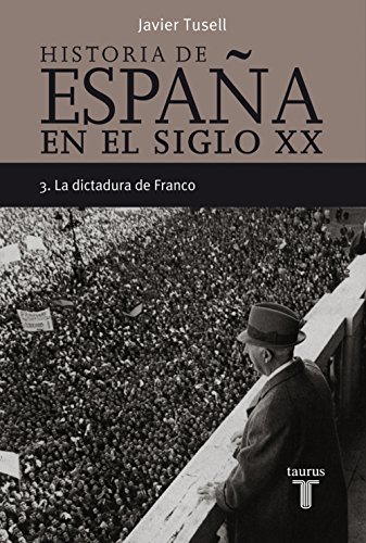 Historia de Espa&ntilde;a en el siglo XX - 3: La dictadura de Franco (Spanish Edition)