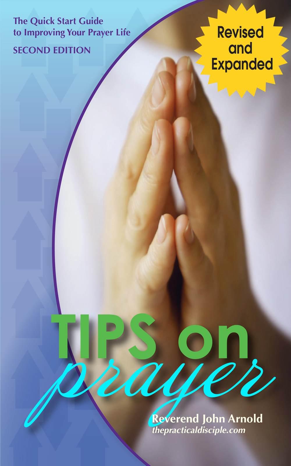 Tips On Prayer: A Quickstart Guide To Improving Your Prayer Life, 2nd Edition