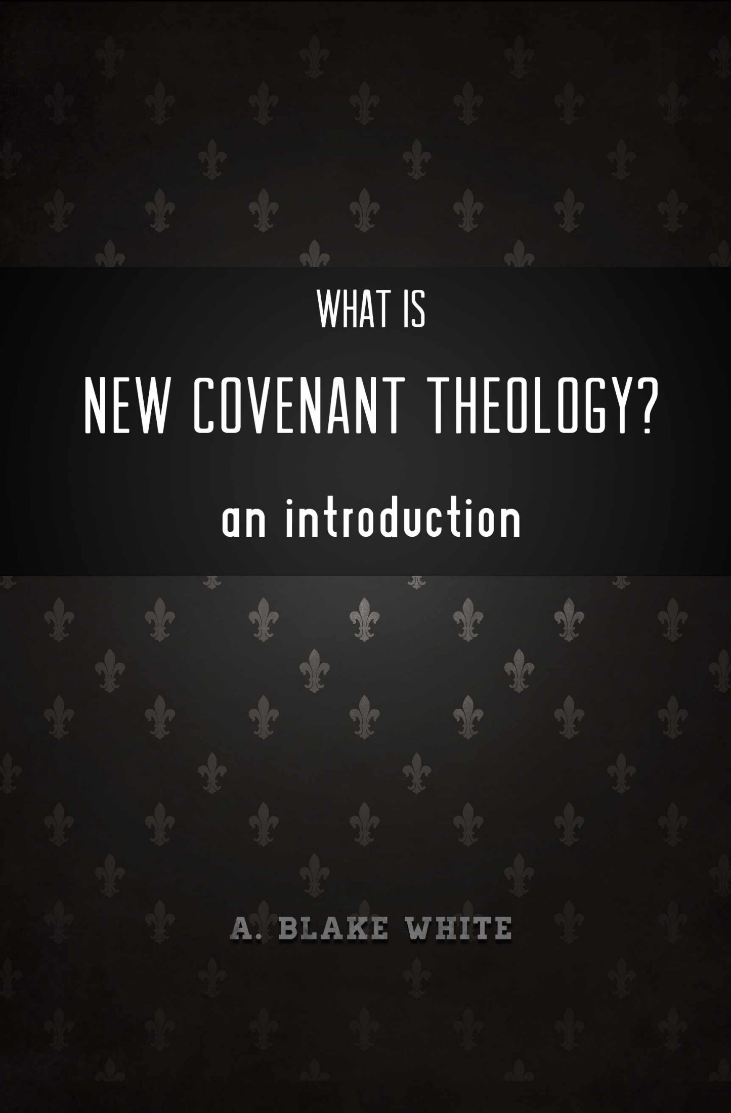 What Is New Covenant Theology? An Introduction