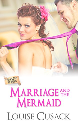 Marriage and the Mermaid (Hapless Heroes Book 1)