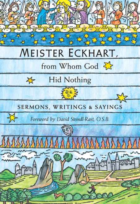 Meister Eckhart, From Whom God Hid Nothing: Sermons, Writings, and Sayings