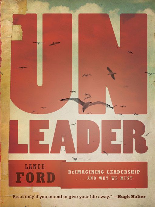 UnLeader: Reimagining Leadership…and Why We Must