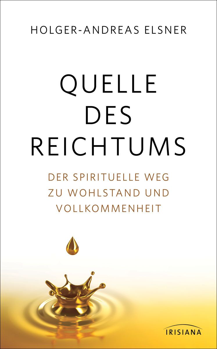 Quelle des Reichtums: Der spirituelle Weg zu Wohlstand und Vollkommenheit (German Edition)