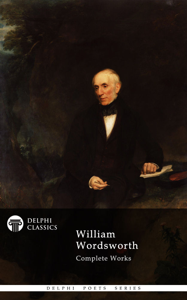 Delphi Complete Works of William Wordsworth (Illustrated) (Delphi Poets Series Book 11)