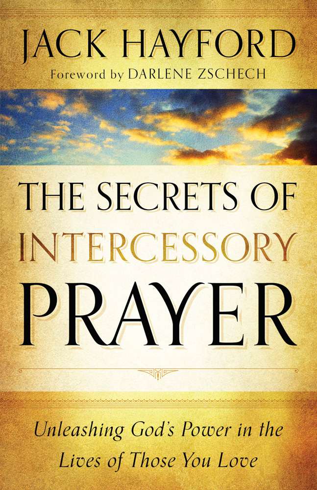 The Secrets of Intercessory Prayer: Unleashing God's Power in the Lives of Those You Love